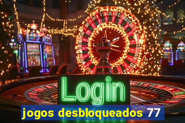 jogos desbloqueados 77